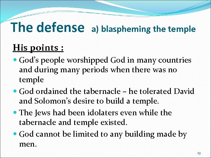 The defense a) blaspheming the temple His points : God’s people worshipped God in