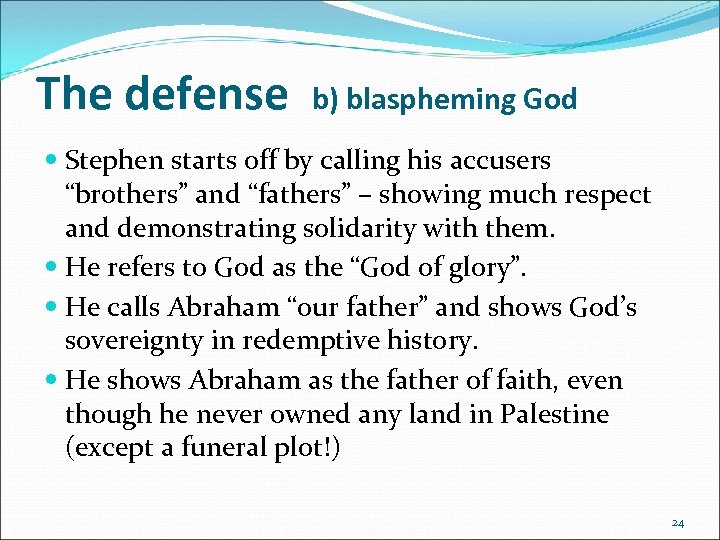 The defense b) blaspheming God Stephen starts off by calling his accusers “brothers” and