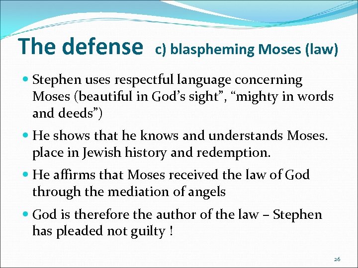 The defense c) blaspheming Moses (law) Stephen uses respectful language concerning Moses (beautiful in