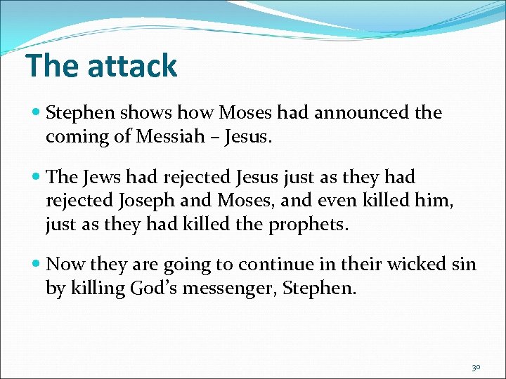 The attack Stephen shows how Moses had announced the coming of Messiah – Jesus.