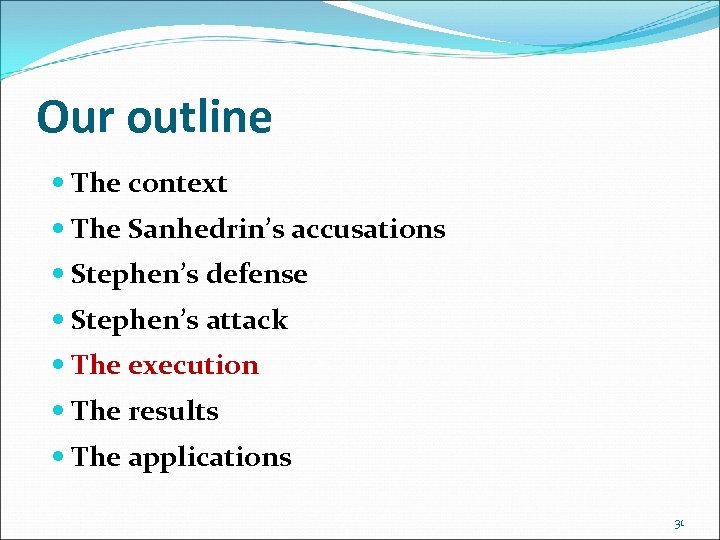 Our outline The context The Sanhedrin’s accusations Stephen’s defense Stephen’s attack The execution The