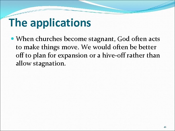 The applications When churches become stagnant, God often acts to make things move. We
