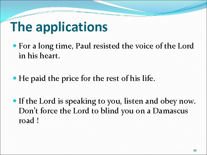 The applications For a long time, Paul resisted the voice of the Lord in