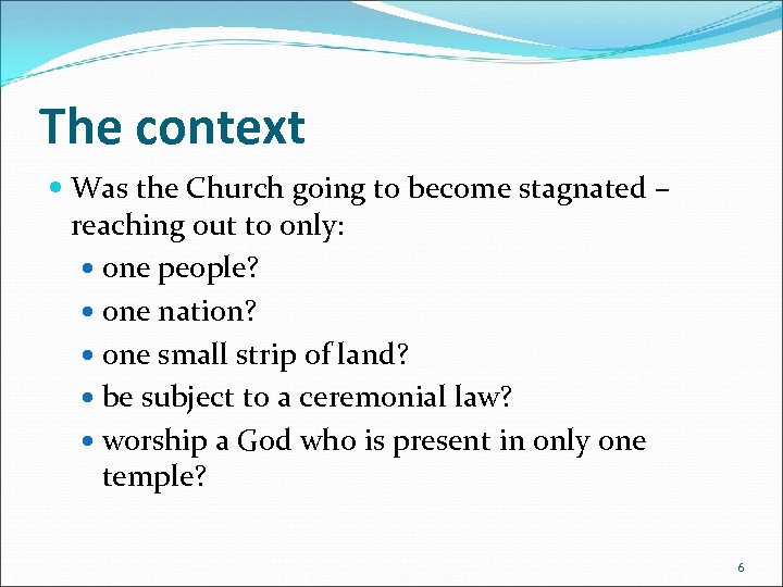 The context Was the Church going to become stagnated – reaching out to only: