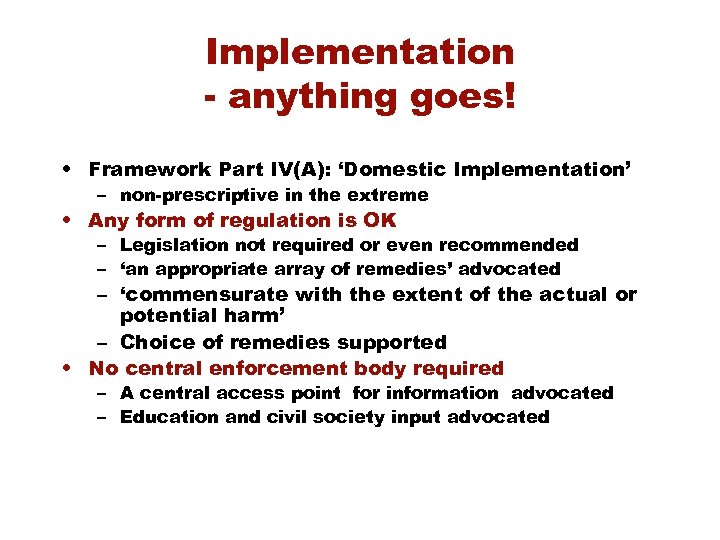 Implementation - anything goes! • Framework Part IV(A): ‘Domestic Implementation’ – non-prescriptive in the