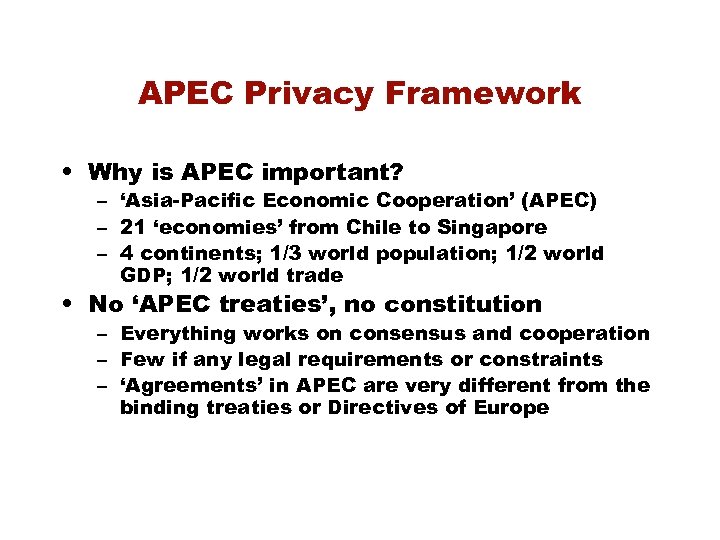 APEC Privacy Framework • Why is APEC important? – ‘Asia-Pacific Economic Cooperation’ (APEC) –