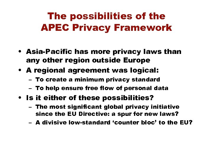 The possibilities of the APEC Privacy Framework • Asia-Pacific has more privacy laws than