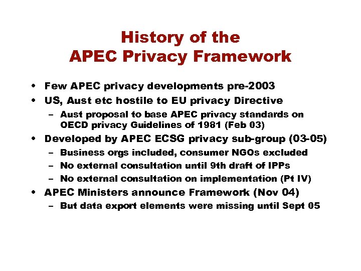 History of the APEC Privacy Framework • Few APEC privacy developments pre-2003 • US,