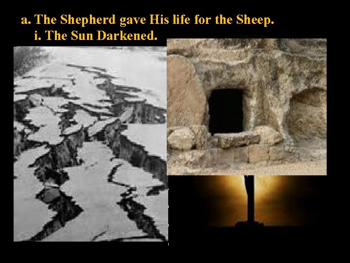 a. The Shepherd gave His life for the Sheep. i. The Sun Darkened. Matt.