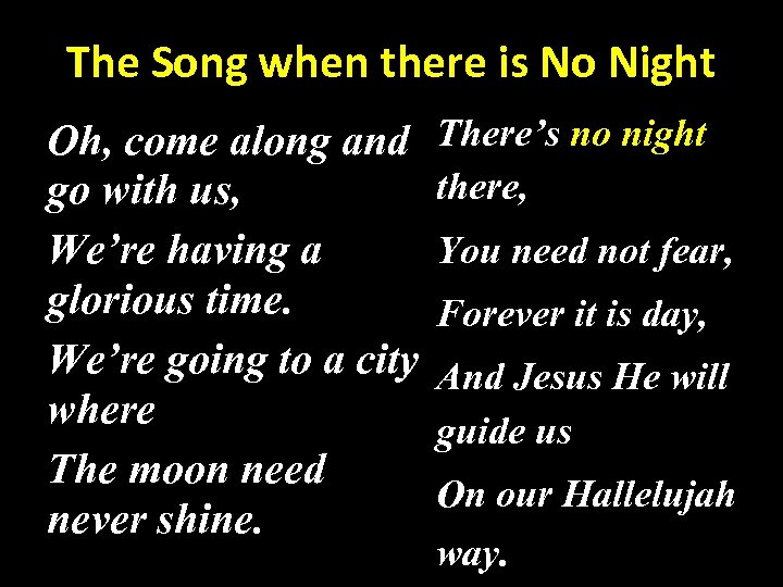 The Song when there is No Night Oh, come along and go with us,