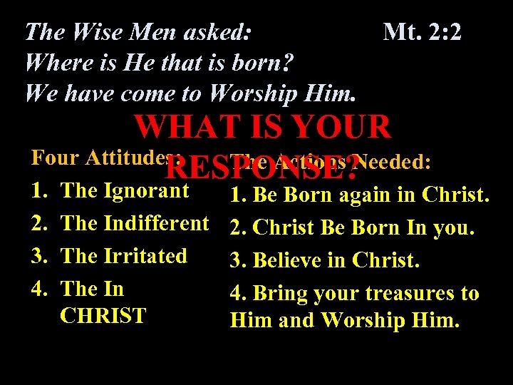 The Wise Men asked: Mt. 2: 2 Where is He that is born? We