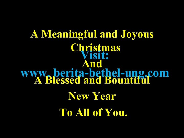 A Meaningful and Joyous Christmas Visit: And www. berita-bethel-ung. com A Blessed and Bountiful