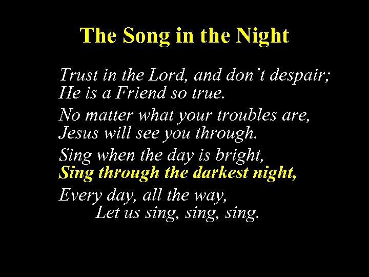 The Song in the Night Trust in the Lord, and don’t despair; He is