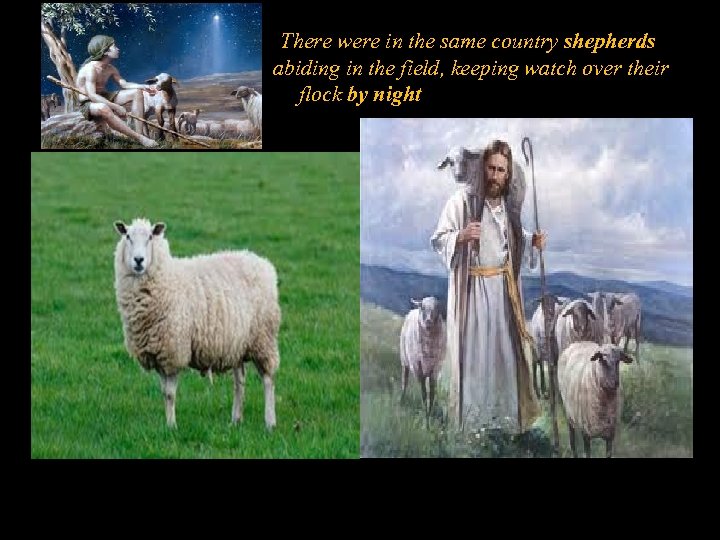 There were in the same country shepherds abiding in the field, keeping watch over