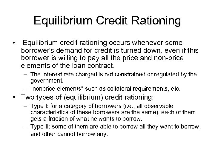 Equilibrium Credit Rationing • Equilibrium credit rationing occurs whenever some borrower's demand for credit