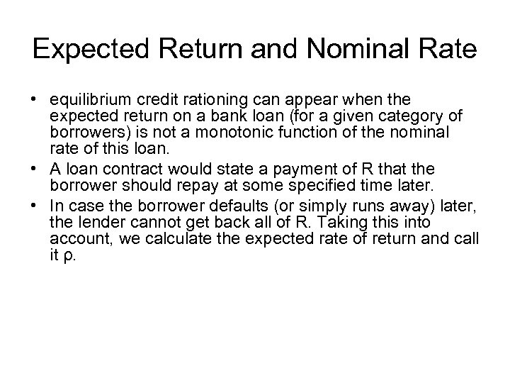 Expected Return and Nominal Rate • equilibrium credit rationing can appear when the expected