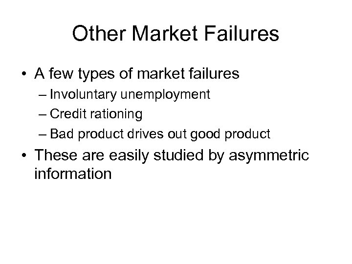 Other Market Failures • A few types of market failures – Involuntary unemployment –