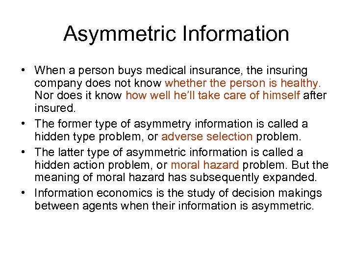 Asymmetric Information • When a person buys medical insurance, the insuring company does not