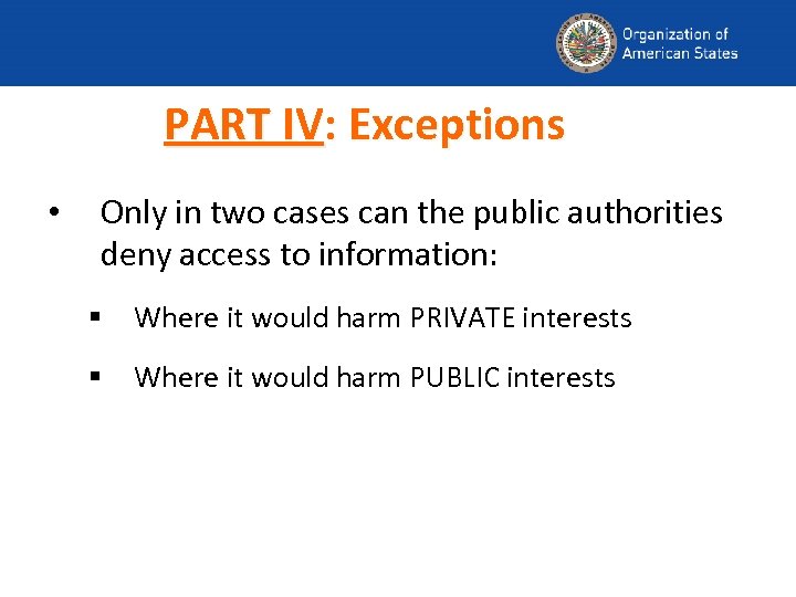PART IV: Exceptions • Only in two cases can the public authorities deny access