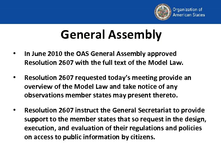 General Assembly • In June 2010 the OAS General Assembly approved a Resolution 2607