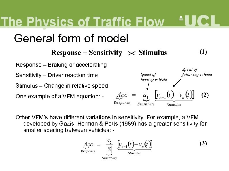 General form of model Response = Sensitivity Stimulus Response – Braking or accelerating Sensitivity