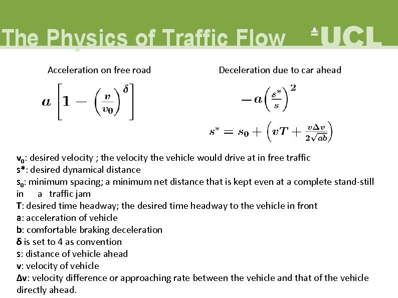 Acceleration on free road Deceleration due to car ahead v 0: desired velocity ;