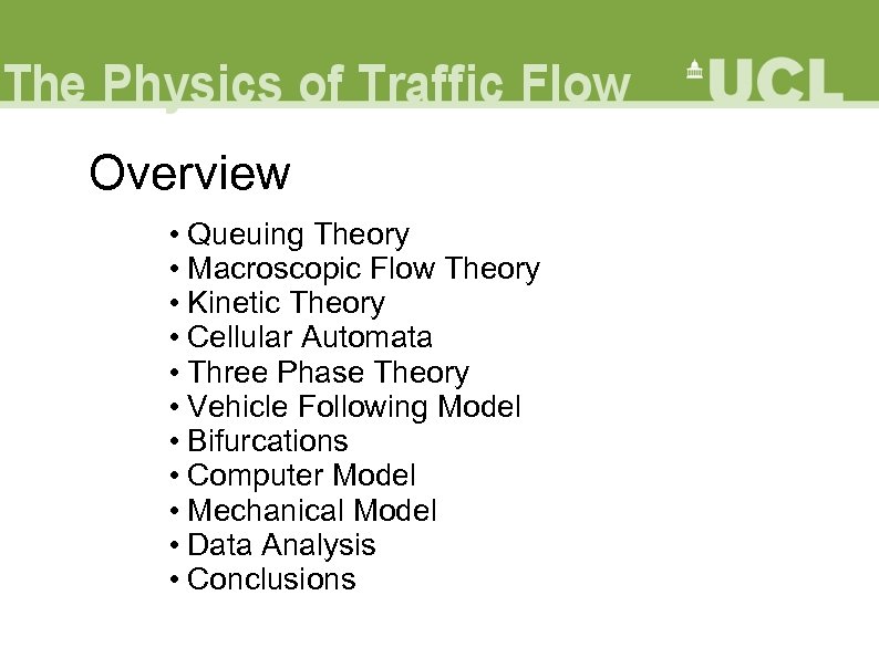 Overview • Queuing Theory • Macroscopic Flow Theory • Kinetic Theory • Cellular Automata