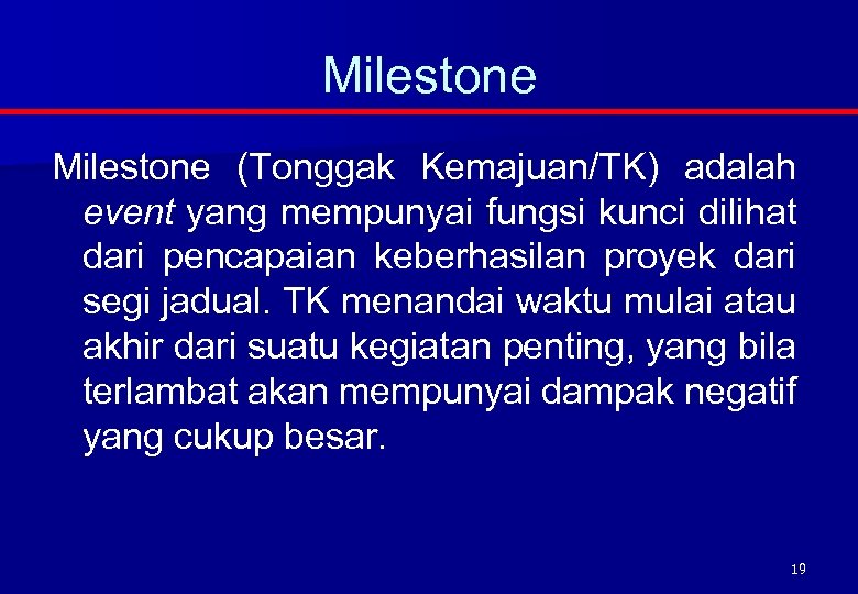 Milestone (Tonggak Kemajuan/TK) adalah event yang mempunyai fungsi kunci dilihat dari pencapaian keberhasilan proyek
