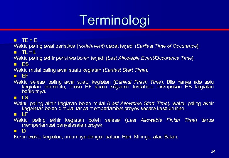 Terminologi TE = E Waktu paling awal peristiwa (node/event) dapat terjadi (Earliest Time of