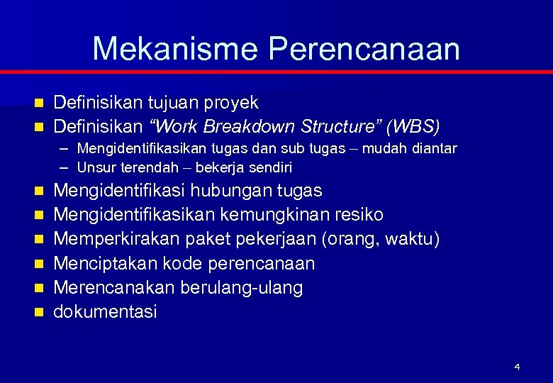 Mekanisme Perencanaan Definisikan tujuan proyek n Definisikan “Work Breakdown Structure” (WBS) n – –