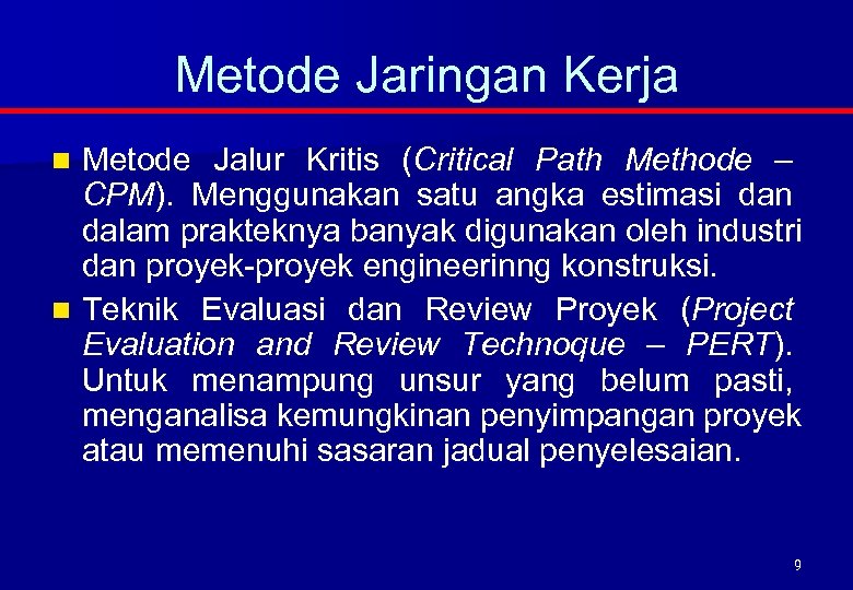 Metode Jaringan Kerja Metode Jalur Kritis (Critical Path Methode – CPM). Menggunakan satu angka