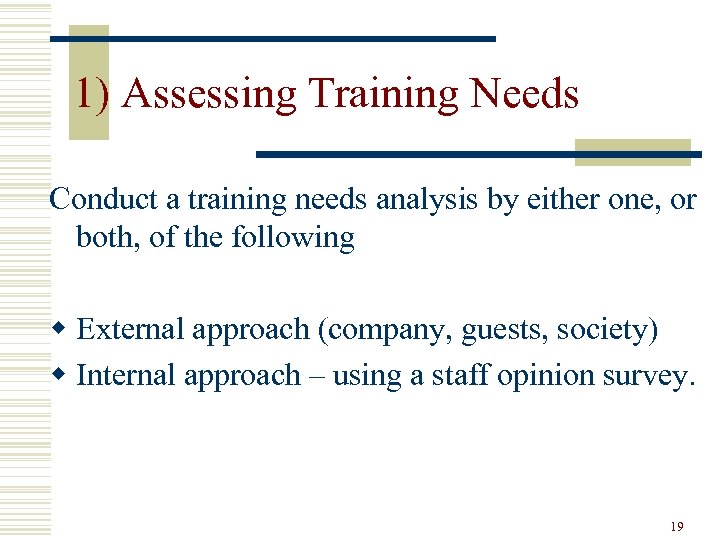 1) Assessing Training Needs Conduct a training needs analysis by either one, or both,