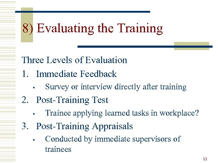 8) Evaluating the Training Three Levels of Evaluation 1. Immediate Feedback w Survey or