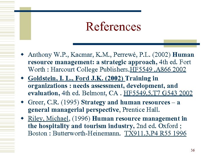 References w Anthony W. P. , Kacmar, K. M. , Perrewé, P. L. (2002)