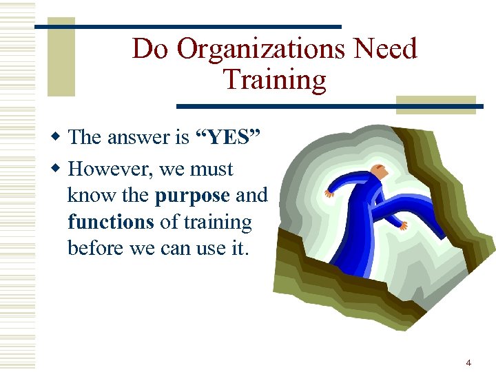 Do Organizations Need Training w The answer is “YES” w However, we must know