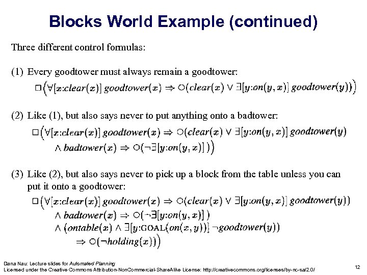 Blocks World Example (continued) Three different control formulas: (1) Every goodtower must always remain