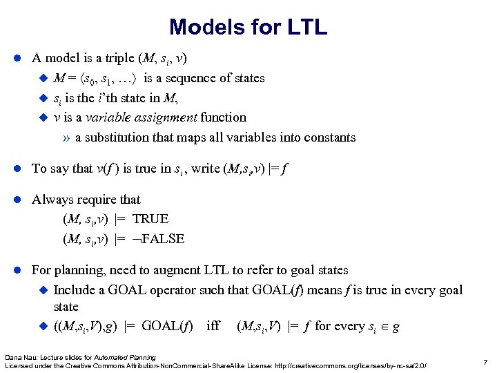 Models for LTL A model is a triple (M, si, v) M = s
