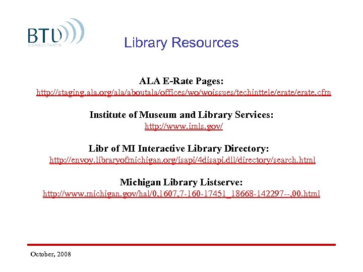 Library Resources ALA E-Rate Pages: http: //staging. ala. org/ala/aboutala/offices/wo/woissues/techinttele/erate. cfm Institute of Museum and