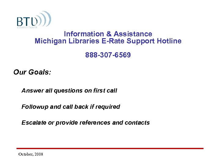 Information & Assistance Michigan Libraries E-Rate Support Hotline 888 -307 -6569 Our Goals: Answer