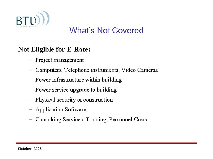 What’s Not Covered Not Eligible for E-Rate: – Project management – Computers, Telephone instruments,