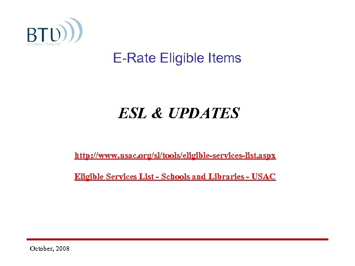 E-Rate Eligible Items ESL & UPDATES http: //www. usac. org/sl/tools/eligible-services-list. aspx Eligible Services List