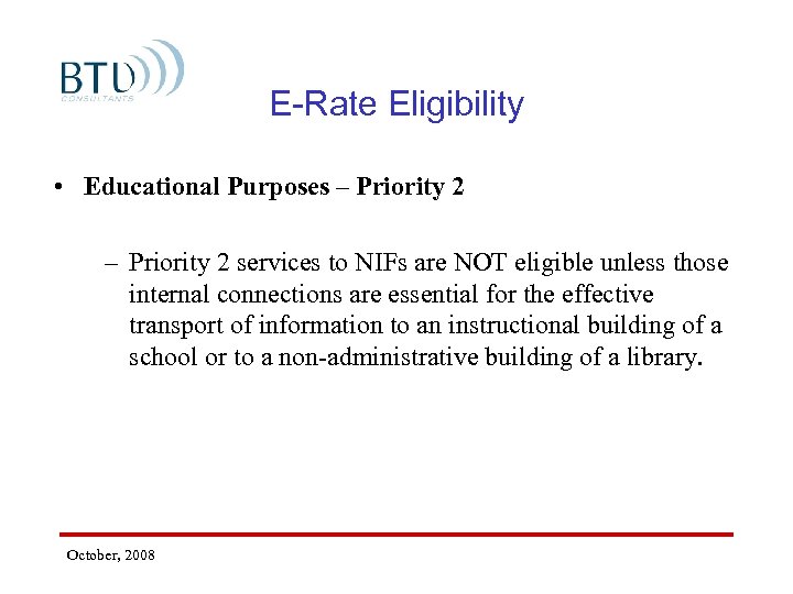 E-Rate Eligibility • Educational Purposes – Priority 2 services to NIFs are NOT eligible