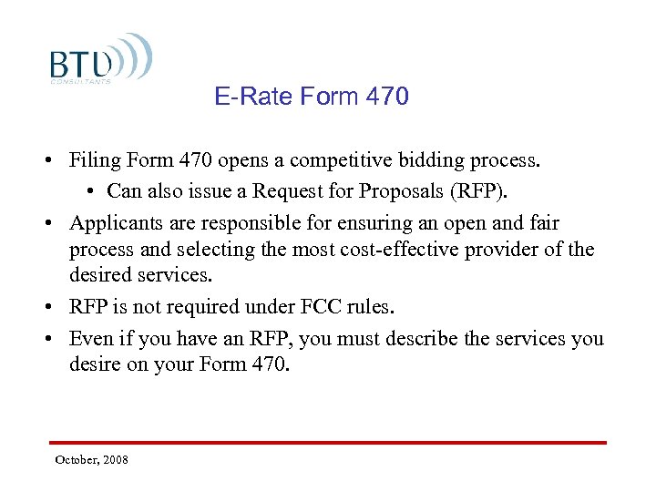 E-Rate Form 470 • Filing Form 470 opens a competitive bidding process. • Can