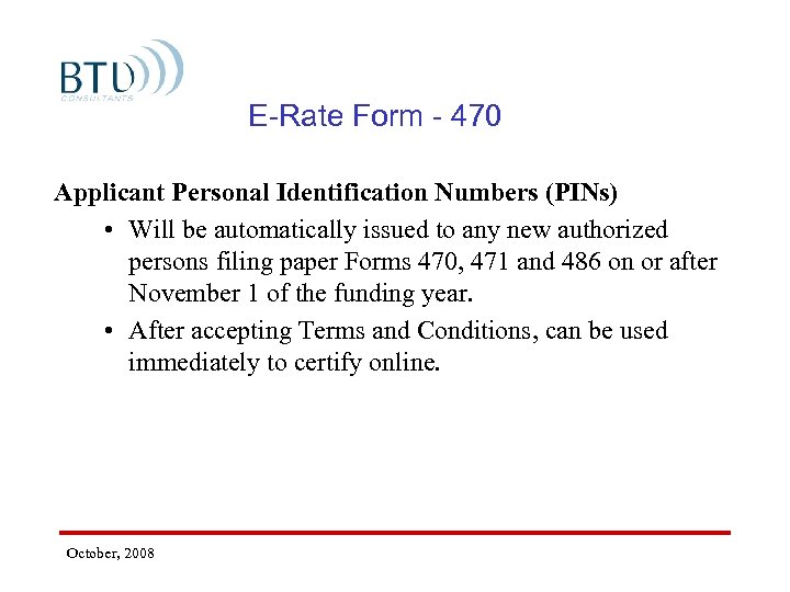 E-Rate Form - 470 Applicant Personal Identification Numbers (PINs) • Will be automatically issued