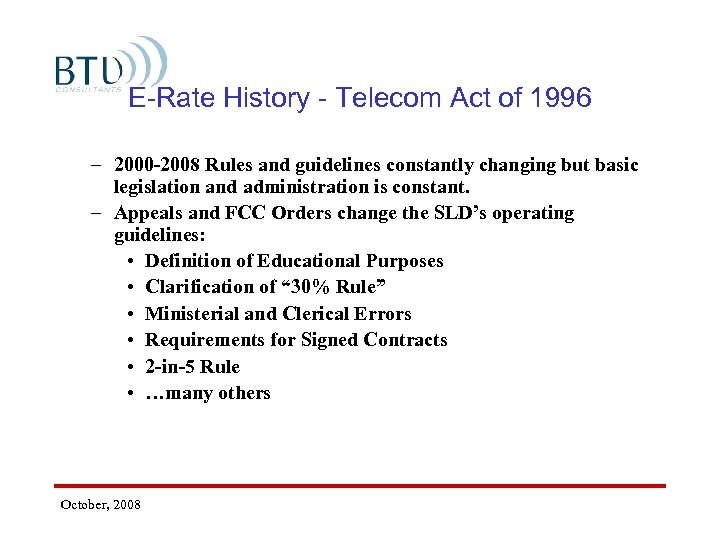 E-Rate History - Telecom Act of 1996 – 2000 -2008 Rules and guidelines constantly