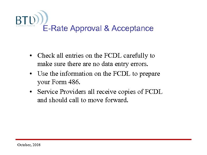 E-Rate Approval & Acceptance • Check all entries on the FCDL carefully to make