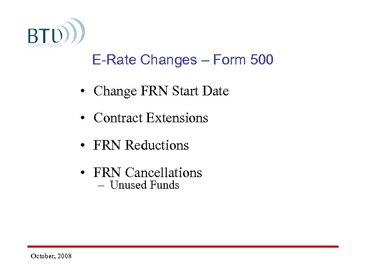 E-Rate Changes – Form 500 • Change FRN Start Date • Contract Extensions •