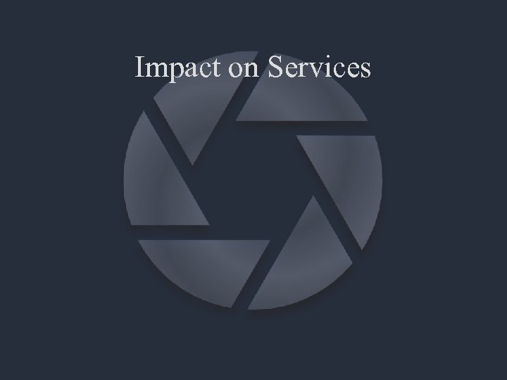 Impact on Services 