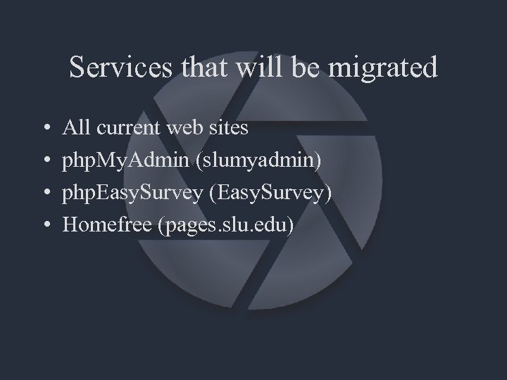 Services that will be migrated • • All current web sites php. My. Admin