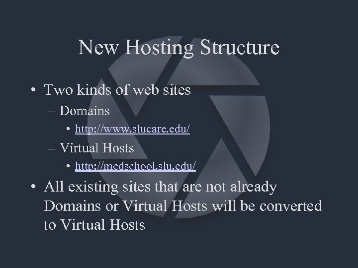 New Hosting Structure • Two kinds of web sites – Domains • http: //www.